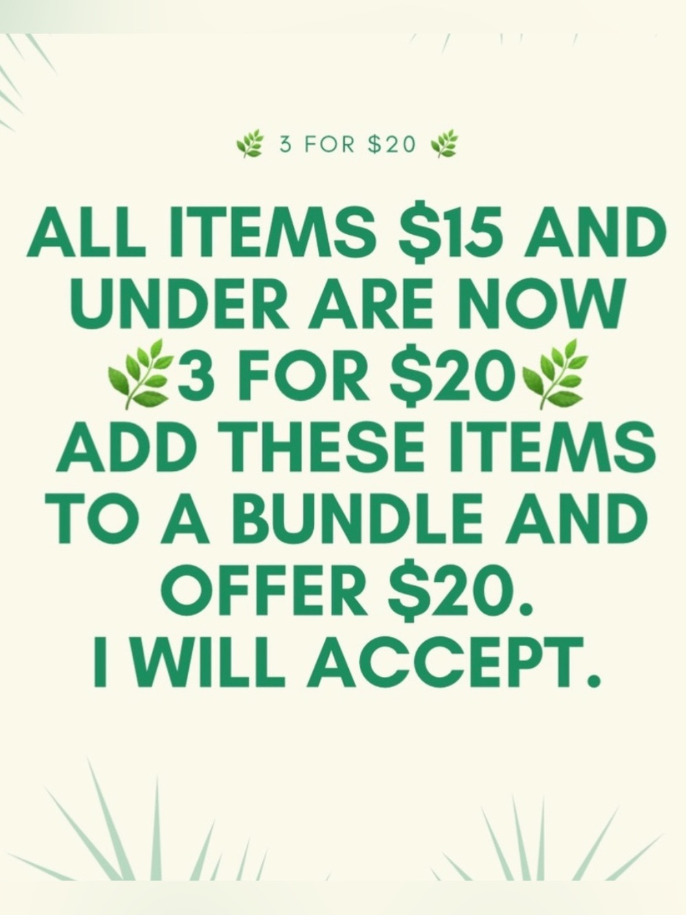 All items $15 and under are 🌿3 for $20🌿. Add items to a bundle and offer $20!